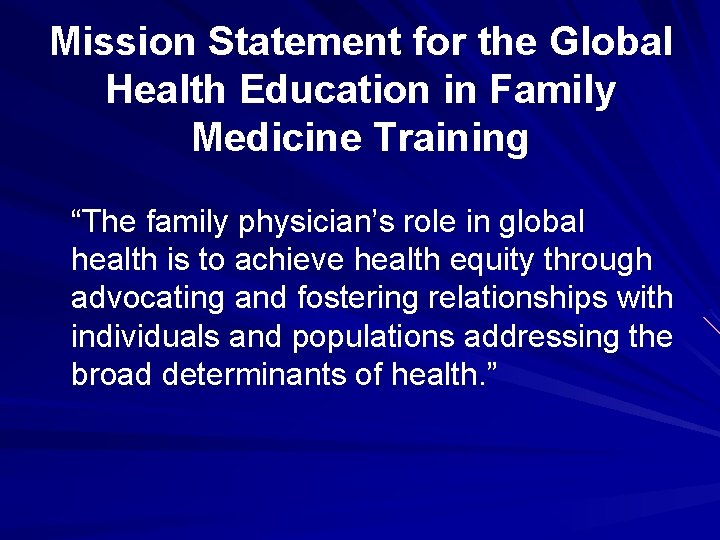 Mission Statement for the Global Health Education in Family Medicine Training “The family physician’s