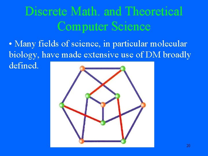 Discrete Math. and Theoretical Computer Science • Many fields of science, in particular molecular