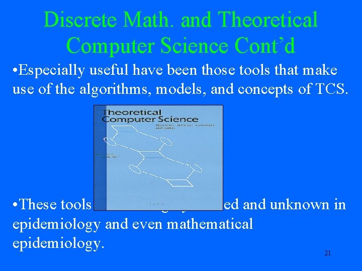 Discrete Math. and Theoretical Computer Science Cont’d • Especially useful have been those tools