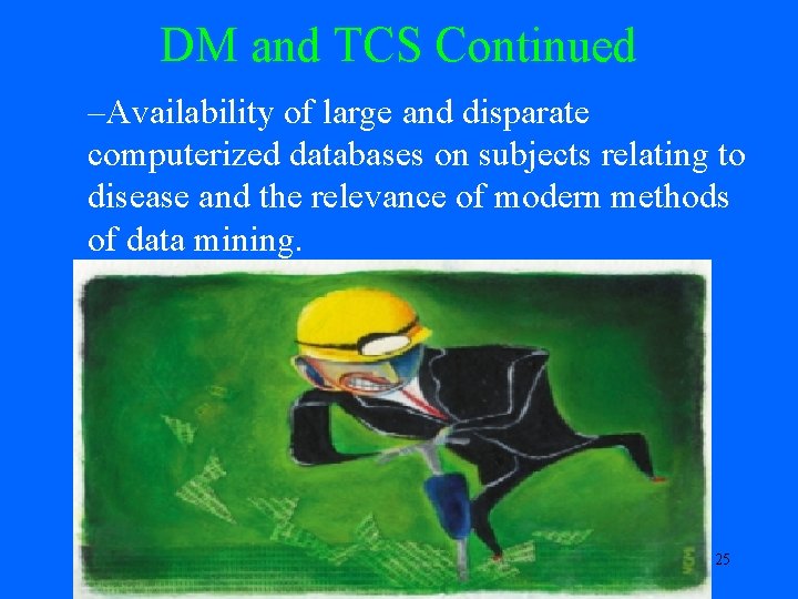 DM and TCS Continued –Availability of large and disparate computerized databases on subjects relating