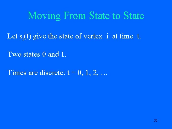 Moving From State to State Let si(t) give the state of vertex i at