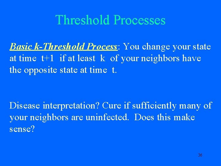 Threshold Processes Basic k-Threshold Process: You change your state at time t+1 if at