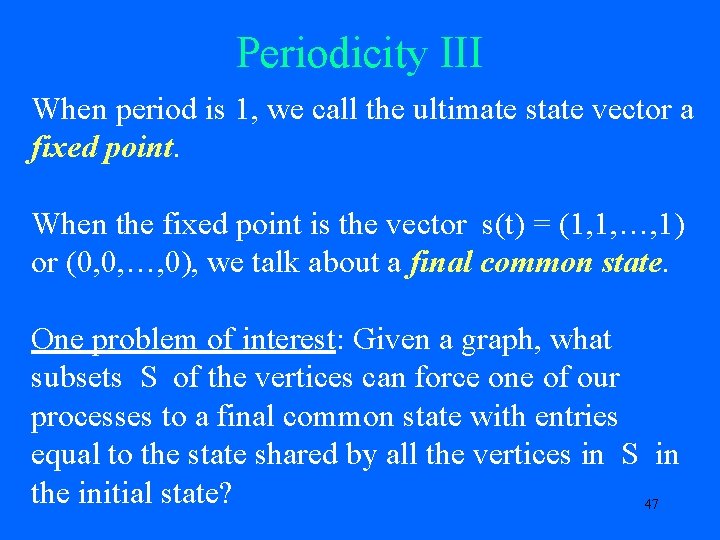 Periodicity III When period is 1, we call the ultimate state vector a fixed