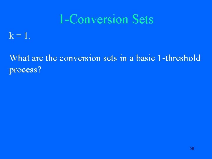 1 -Conversion Sets k = 1. What are the conversion sets in a basic