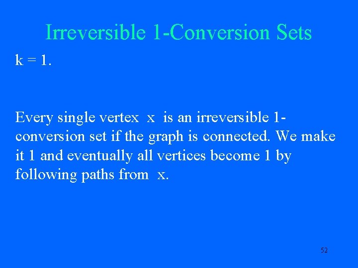 Irreversible 1 -Conversion Sets k = 1. Every single vertex x is an irreversible