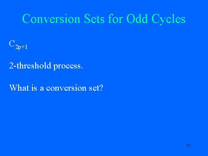 Conversion Sets for Odd Cycles C 2 p+1 2 -threshold process. What is a