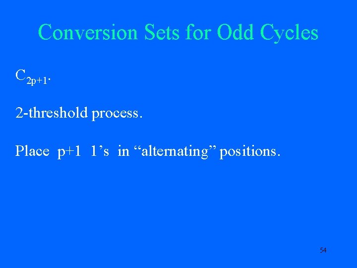 Conversion Sets for Odd Cycles C 2 p+1. 2 -threshold process. Place p+1 1’s