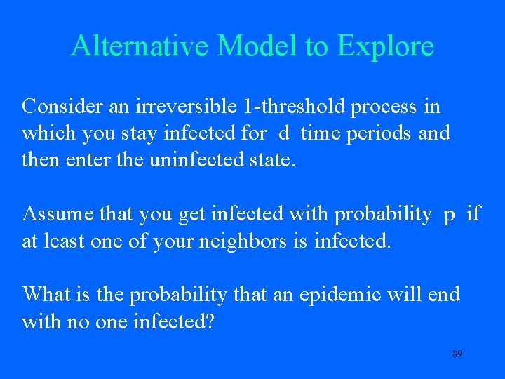 Alternative Model to Explore Consider an irreversible 1 -threshold process in which you stay