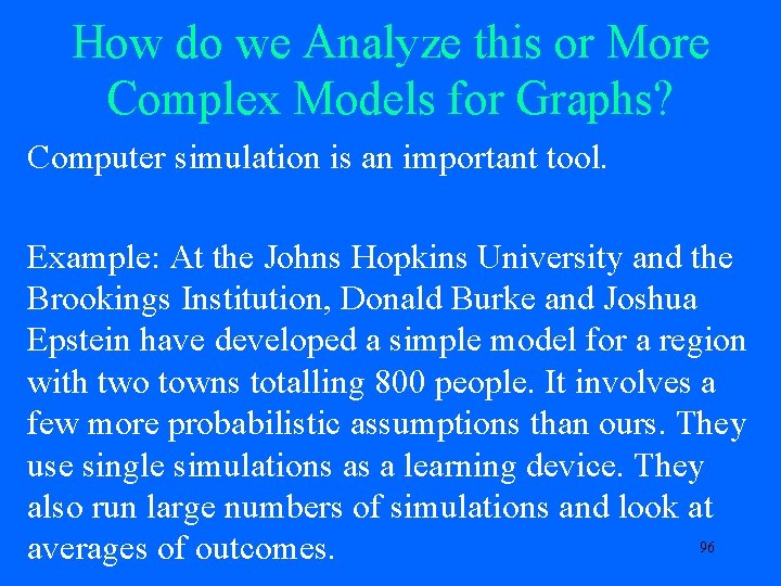 How do we Analyze this or More Complex Models for Graphs? Computer simulation is