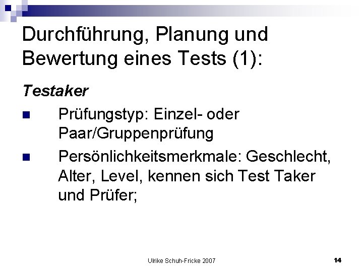 Durchführung, Planung und Bewertung eines Tests (1): Testaker n Prüfungstyp: Einzel- oder Paar/Gruppenprüfung n