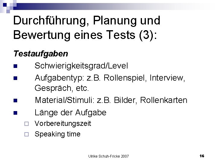 Durchführung, Planung und Bewertung eines Tests (3): Testaufgaben n Schwierigkeitsgrad/Level n Aufgabentyp: z. B.