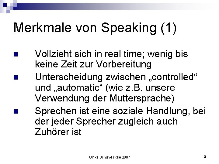 Merkmale von Speaking (1) n n n Vollzieht sich in real time; wenig bis