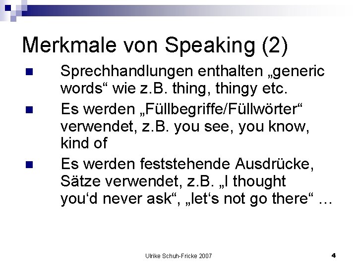 Merkmale von Speaking (2) n n n Sprechhandlungen enthalten „generic words“ wie z. B.