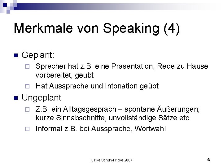 Merkmale von Speaking (4) n Geplant: Sprecher hat z. B. eine Präsentation, Rede zu
