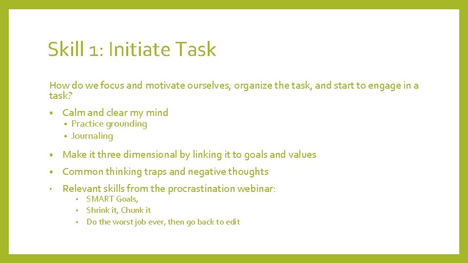 Skill 1: Initiate Task How do we focus and motivate ourselves, organize the task,