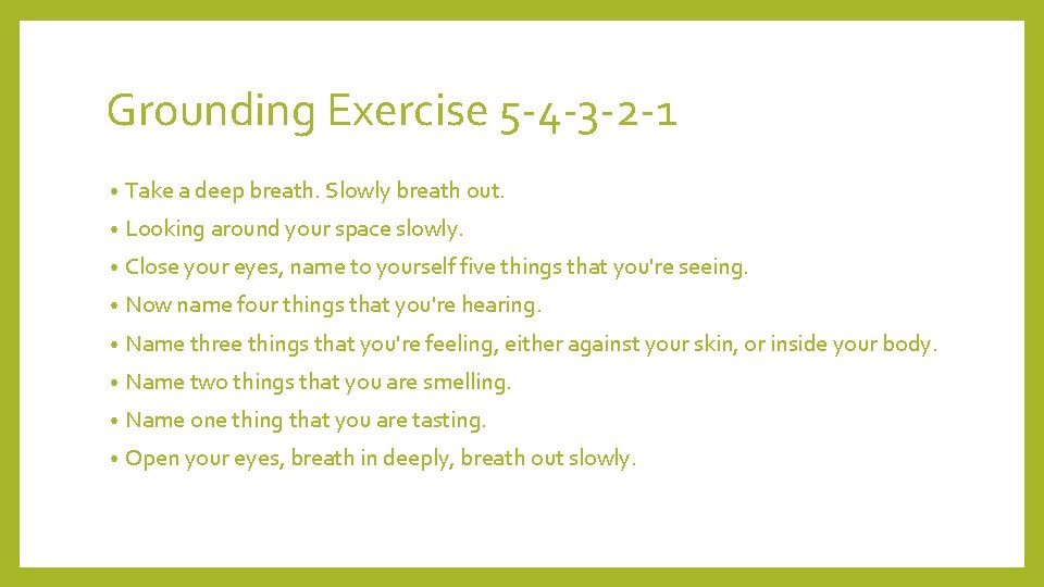 Grounding Exercise 5 -4 -3 -2 -1 • Take a deep breath. Slowly breath