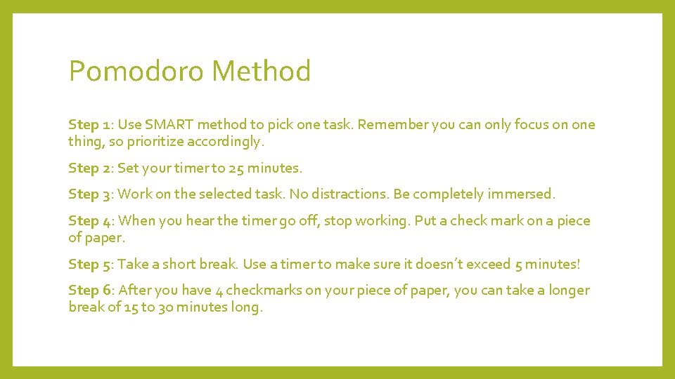 Pomodoro Method Step 1: Use SMART method to pick one task. Remember you can