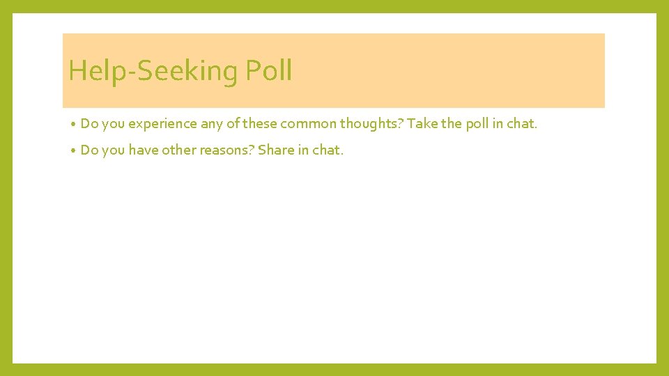 Help-Seeking Poll • Do you experience any of these common thoughts? Take the poll