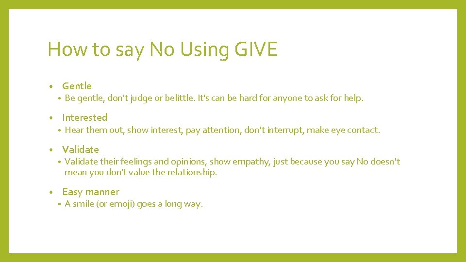 How to say No Using GIVE Gentle • • Be gentle, don't judge or