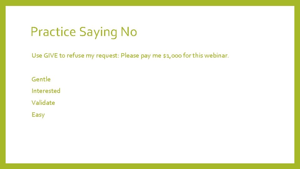Practice Saying No Use GIVE to refuse my request: Please pay me $1, 000