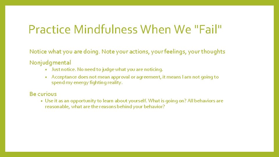 Practice Mindfulness When We "Fail" Notice what you are doing. Note your actions, your