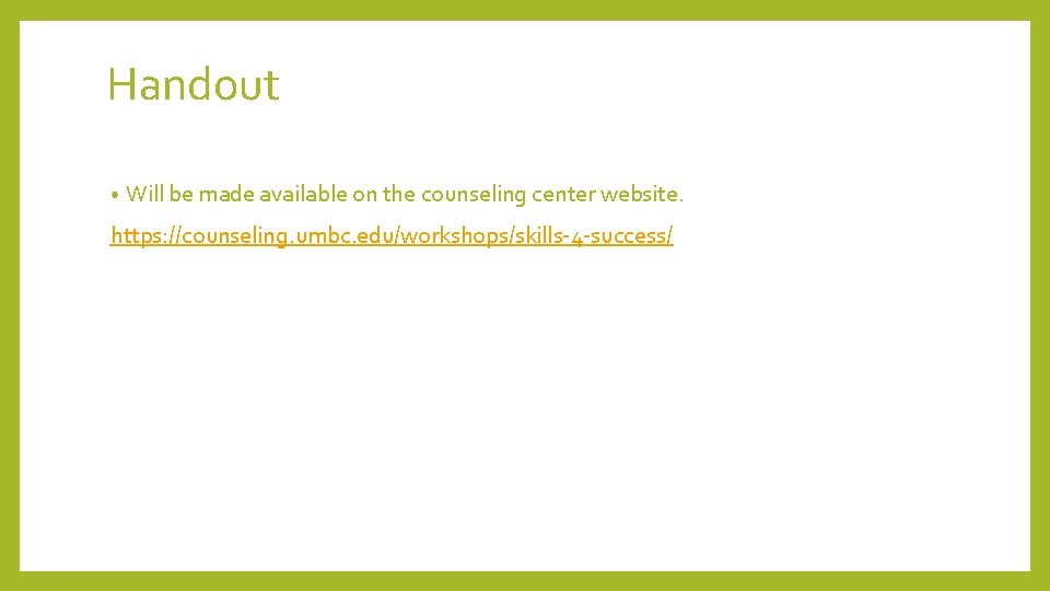 Handout • Will be made available on the counseling center website. https: //counseling. umbc.