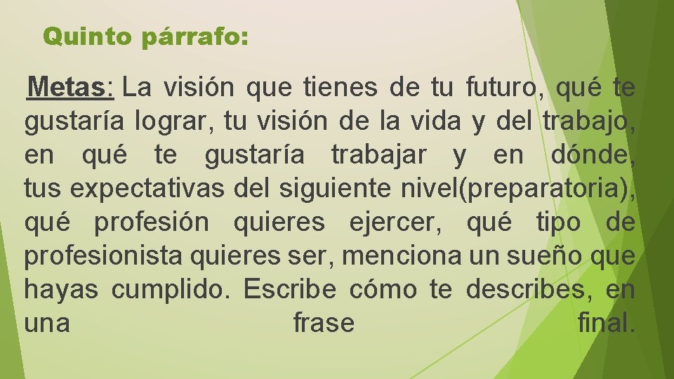 Quinto párrafo: Metas: La visión que tienes de tu futuro, qué te gustaría lograr,