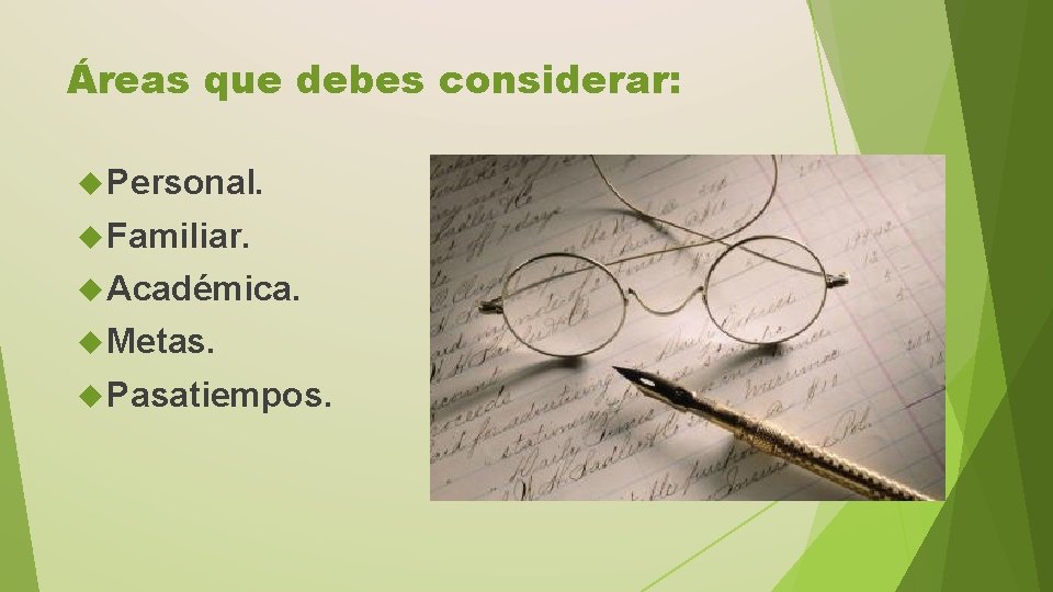 Áreas que debes considerar: Personal. Familiar. Académica. Metas. Pasatiempos. 