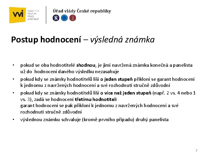 Postup hodnocení – výsledná známka • • pokud se oba hodnotitelé shodnou, je jimi