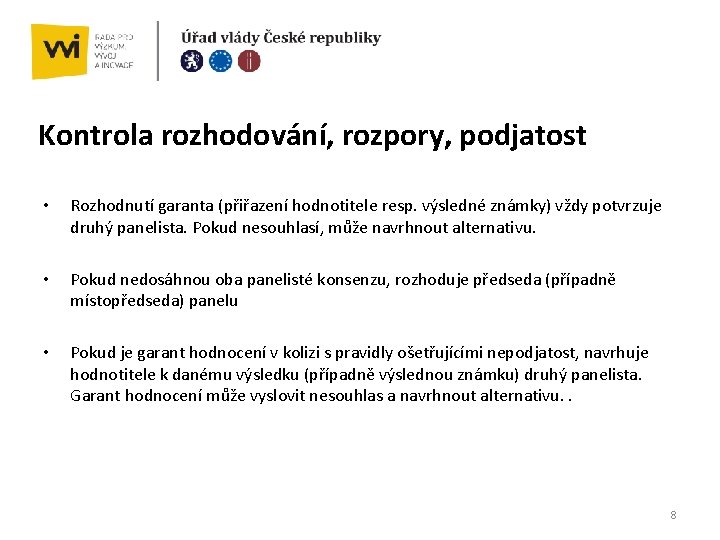 Kontrola rozhodování, rozpory, podjatost • Rozhodnutí garanta (přiřazení hodnotitele resp. výsledné známky) vždy potvrzuje