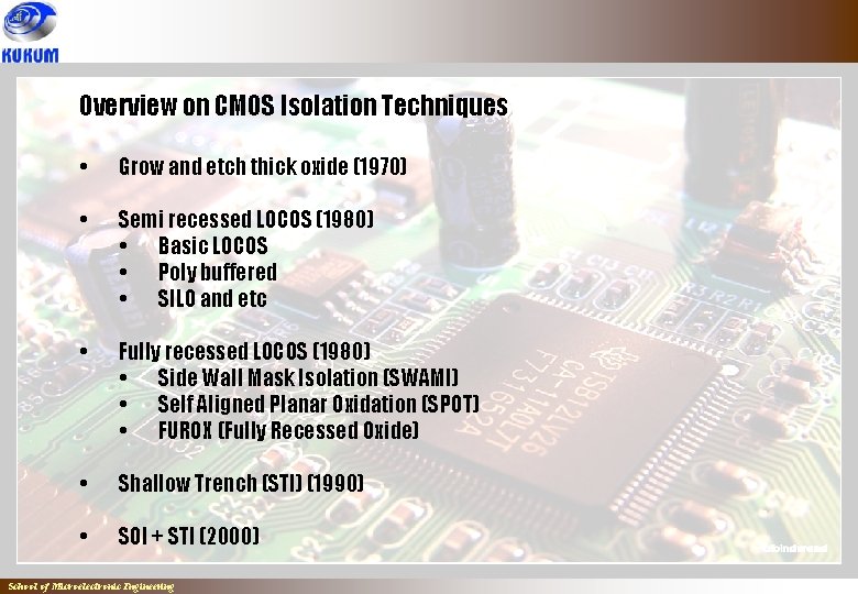 Overview on CMOS Isolation Techniques • Grow and etch thick oxide (1970) • Semi