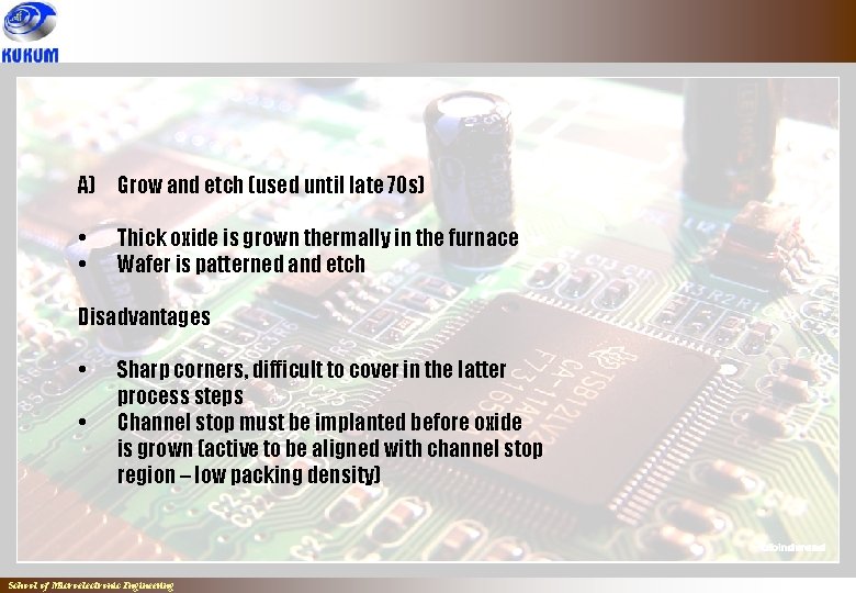 A) Grow and etch (used until late 70 s) • • Thick oxide is A) Grow and etch (used until late 70 s) • • Thick oxide is