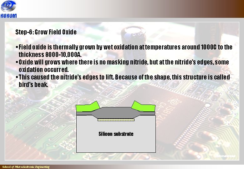 Step-6: Grow Field Oxide • Field oxide is thermally grown by wet oxidation at Step-6: Grow Field Oxide • Field oxide is thermally grown by wet oxidation at