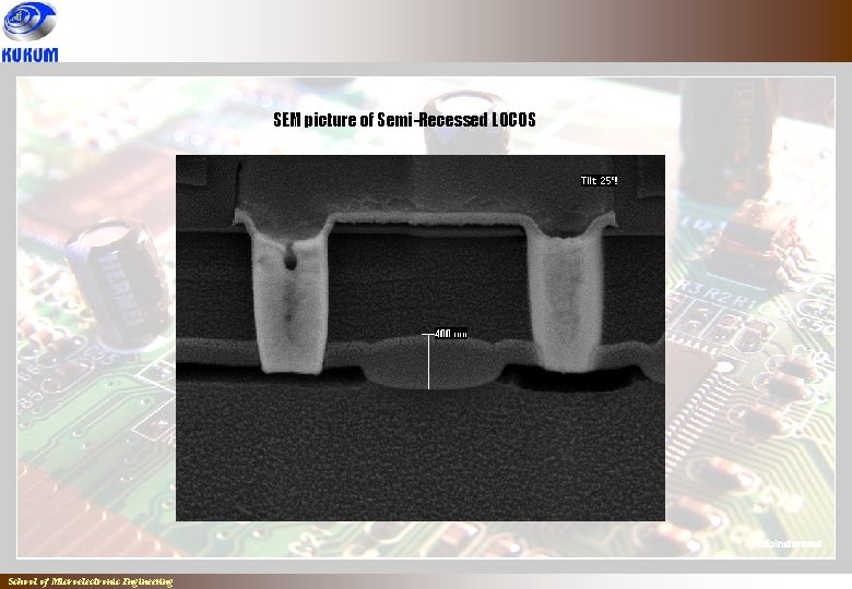 SEM picture of Semi-Recessed LOCOS School of Microelectronic Engineering 