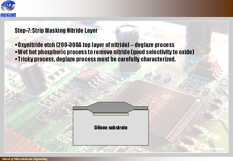 Step-7: Strip Masking Nitride Layer • Oxynitride etch (200 -300 A top layer of