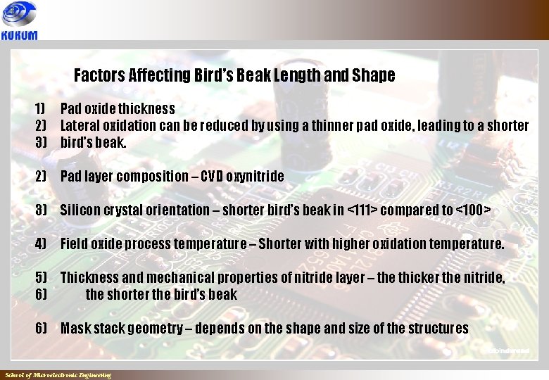 Factors Affecting Bird’s Beak Length and Shape 1) Pad oxide thickness 2) Lateral oxidation Factors Affecting Bird’s Beak Length and Shape 1) Pad oxide thickness 2) Lateral oxidation