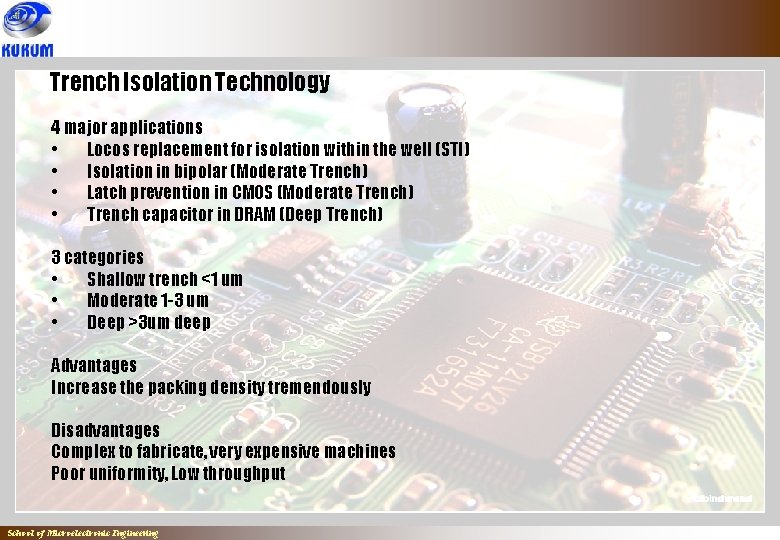 Trench Isolation Technology 4 major applications • Locos replacement for isolation within the well