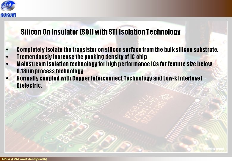 Silicon On Insulator (SOI) with STI Isolation Technology • • Completely isolate the transistor