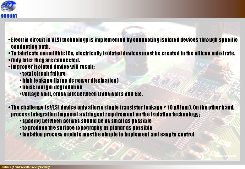 • Electric circuit in VLSI technology is implemented by connecting isolated devices through • Electric circuit in VLSI technology is implemented by connecting isolated devices through