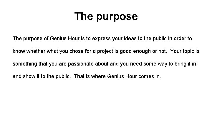 The purpose of Genius Hour is to express your ideas to the public in