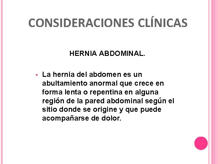 CONSIDERACIONES CLÍNICAS HERNIA ABDOMINAL. § La hernia del abdomen es un abultamiento anormal que