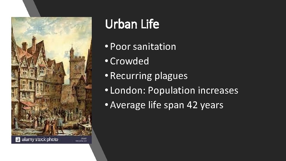 Urban Life • Poor sanitation • Crowded • Recurring plagues • London: Population increases