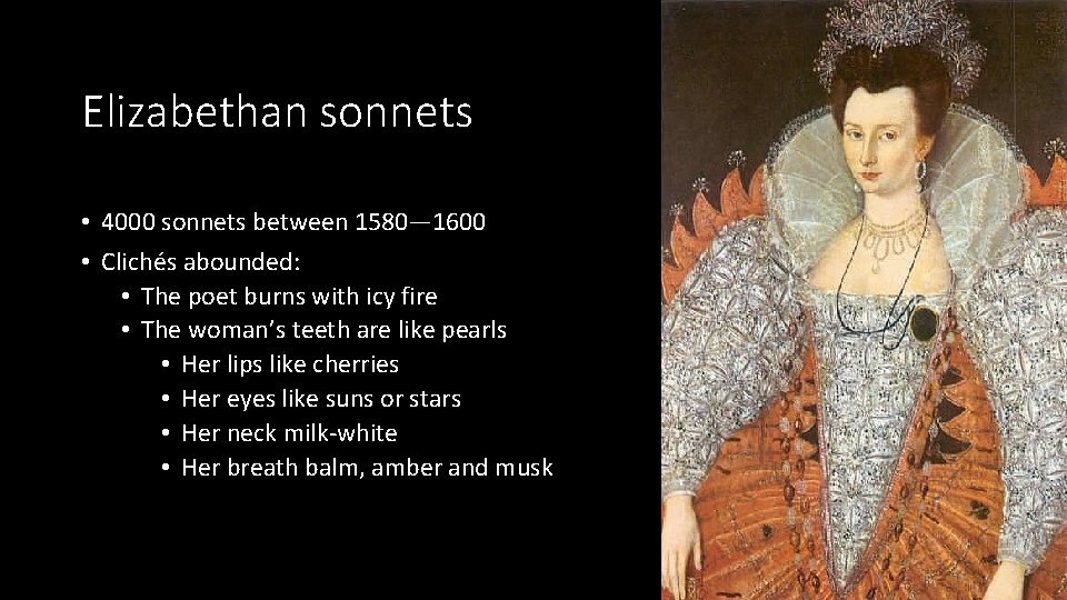 Elizabethan sonnets • 4000 sonnets between 1580— 1600 • Clichés abounded: • The poet