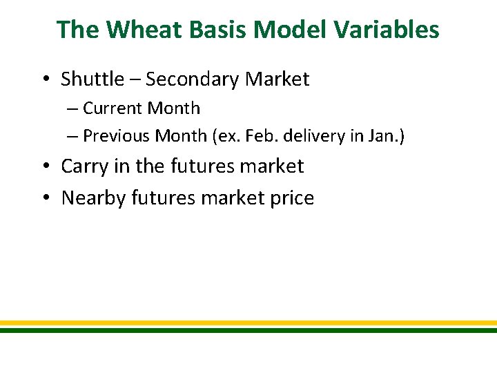 The Wheat Basis Model Variables • Shuttle – Secondary Market – Current Month –