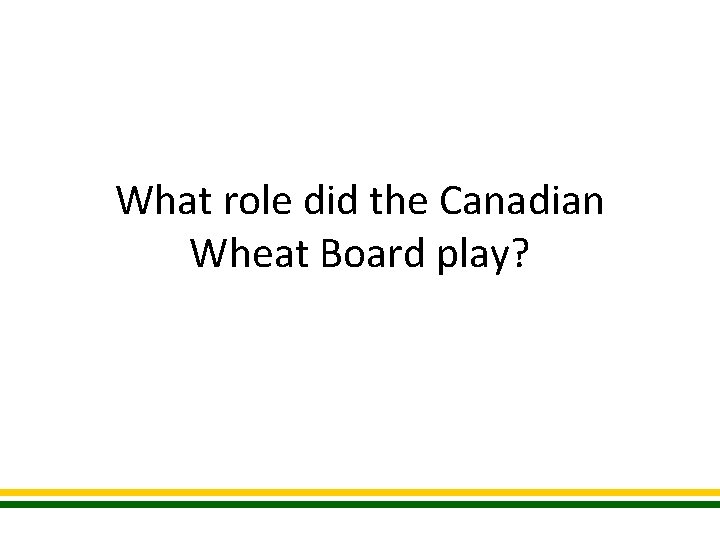 What role did the Canadian Wheat Board play? 