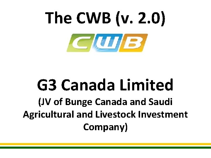 The CWB (v. 2. 0) G 3 Canada Limited (JV of Bunge Canada and