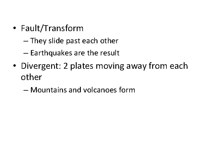  • Fault/Transform – They slide past each other – Earthquakes are the result