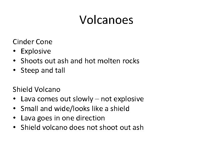 Volcanoes Cinder Cone • Explosive • Shoots out ash and hot molten rocks •