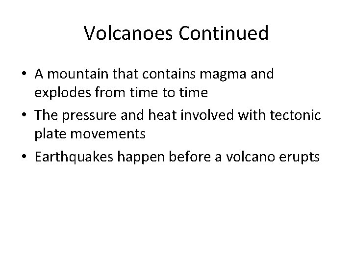 Volcanoes Continued • A mountain that contains magma and explodes from time to time