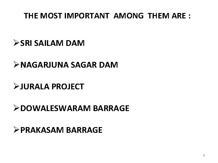 THE MOST IMPORTANT AMONG THEM ARE : ØSRI SAILAM DAM ØNAGARJUNA SAGAR DAM ØJURALA